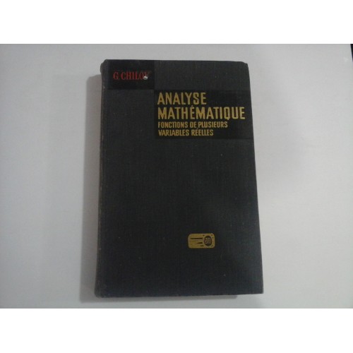 ANALYSE MATHEMATIQUE FONCTIONS DE PLUSIEURS VARIABLES REELLES - G. CHILOV ANALYSE MATHEMATIQUE FONCTIONS DE PLUSIEURS VARIABLES REELLES - G. CHILOV